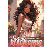 Spring Black Girls Coloring Book: Empowering African Beauties Coloring Pages featuring Gorgeous Springtime Scenes for Women And Teens Fun And Positive Expression
