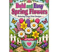 Spring Blooming Flowers Coloring Book: Plush Garden Calm Coloring Book with Cozy Bloom Scenes, Thick Lines, and Simple Floral Pages for Quiet Relaxation and Gentle Creative Focus