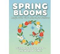 Spring Blooms Large Print Word Search for Seniors: Celebrate The Season- One Word A Time
