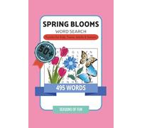 Spring Blooms Word Search Book: A Spring-Themed Word Find Puzzle Featuring Flowers, Blooms and Plants for Kids, Teens, Adults and Seniors (Seasons of Fun)