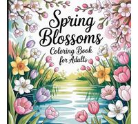 Spring Blossoms Coloring Book for Adults: A Relaxing Floral Journey for Stress Relief and Creativity.