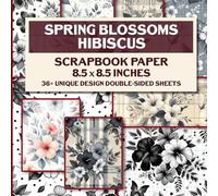 Spring Blossoms Hibiscus Scrapbook Paper: 36 Sheets of Beautiful Floral Designs for Scrapbooking, Journaling, Crafting, and DIY Projects