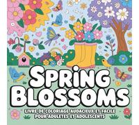 Spring Blossoms: Livre de coloriage audacieux et facile pour adultes et adolescents