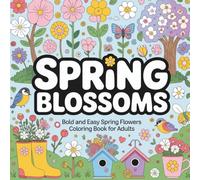 Spring Blossoms: Simple Spring Flowers Coloring Book Featuring Large, Easy-to-Color Floral Designs for Relaxation and Stress Relief