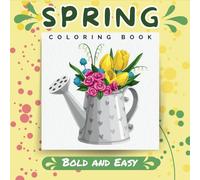 Spring Bold and Easy Coloring Book: 50 Simple, Easy, and Fun Spring-Themed Coloring Pages for Adults and Seniors with Large Designs for Relaxation and Joy (Bold & Easy Stress Relief Coloring Books)