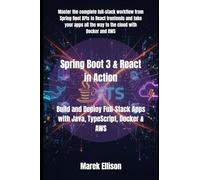 Spring Boot 3 & React in Action: Build and Deploy Full-Stack Apps with Java, TypeScript, Docker & AWS: 2 (Spring boot mastery)