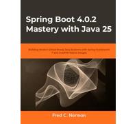 Spring Boot 4.0.2 Mastery with Java 25: Building Modern Cloud-Ready Java Systems with Spring Framework 7 and GraalVM Native Images (Next-Gen Tech Mastery)