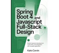 Spring Boot 4 and JavaScript Full-Stack Design: Modern Backend Development, RESTful APIs, and Integration with Scalable Application (Modern Spring Development Series)