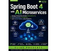 Spring Boot 4 with AI Microservices: Design Enterprise-Grade Generative AI, RAG Pipelines, AI Agents, and Cloud-Native Java Systems (Morden developer toolkit)