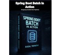 Spring Boot Batch in Action: Designing Scalable Data Pipelines