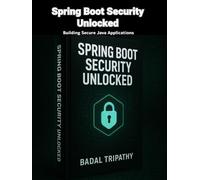 Spring Boot Security Unlocked: Building Secure Java Applications