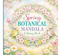 Spring Botanical Mandala Coloring Book: 70 Elegant Floral Designs for Relaxation and Stress Relief | Adult Coloring Book with Single-Sided Pages (Spring Mandala Coloring Series)
