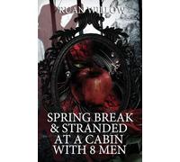 Spring Break & Stranded at a Cabin with 8 Men (Spring Break and Stranded with Her Best Friend's Brothers)