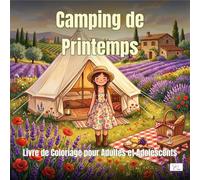 Spring Camping - Camping de Printemps - Livre de Coloriage pour Adultes et Adolescents: 60 Illustrations Cosy à Colorier - Bell Tents, Feux de Camp, ... Prairies en Fleurs & Van Life Printanier