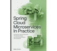 Spring Cloud Microservices in Practice: Architecture, Service Discovery, API Gateway Design, and Distributed Systems With JavaScript (Modern Spring Development Series)