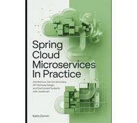Spring Cloud Microservices in Practice: Architecture, Service Discovery, API Gateway Design, and Distributed Systems With JavaScript (Modern Spring Development Series)