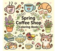 Spring Coffee Shop Coloring Book: Relaxing Scenes of Floral Cafes, Cute Animals, and Latte Art