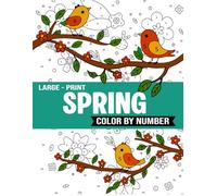 Spring Color by Number: Landscapes, Flowers, Animals, and Easter Fun - A Large Print and Easy Color by Number Coloring Book for Adults and Kids