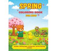 Spring Coloring and Activity Book for Kids: Springtime Adventures: A Delightful Mix of Coloring Pages, Easy Tracing, and Fun Creative Activities (The Bloom & Flourish Collection)