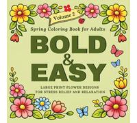 Spring Coloring Book for Adults Bold and Easy: Large Print Flower Designs for Stress Relief and Relaxation (Bold and Easy Large Print Coloring Books)
