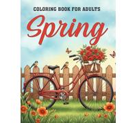 Spring Coloring Book for Adults: Relaxing Floral and Nature Designs with Flowers, Butterflies, Garden Scenes, and Peaceful Spring Landscapes for Stress Relief and Mindful Creativity