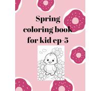 Spring coloring book for kid ep-5: Easy Springtime Coloring Fun: A Delightful Collection of Boys, Girls, Nature, and Sweet Animals for Toddlers and Preschoolers