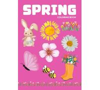 Spring Coloring Book for Kids Ages 4-8: Fun and Easy Coloring Pages Featuring Flowers, Butterflies, Birds, Rainbows, Easter Eggs, Bunnies, and Garden Scenes