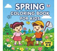 Spring Coloring Book for Kids Ages 4-8: Fun and Easy Spring Coloring Pages with Cute Animals, Flowers, Butterflies and Nature Scenes for Boys and Girls (Seasons Coloring Book Series)