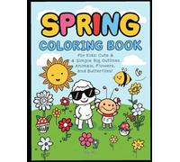 Spring Coloring Book for Kids: Cute & Simple Big Outlines of Animals, Flowers, and Butterflies | Easy Fun Activity for Toddlers and Preschoolers: A ... Smiling Suns, Happy Bees, and Baby Animals