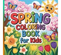Spring Coloring Book For Kids: Fun, Relaxing Pages with Adorable Animals, Nature Scenes & Creative Activities Ages 4-8
