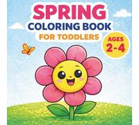 Spring Coloring Book for Toddlers Ages 2-4: Big and Simple Spring Coloring Pages for Little Hands
