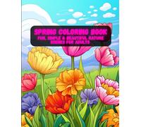 Spring Coloring Book: Fun, Simple & Beautiful Nature Scenes for Adults | Flowers, Butterflies & Blooming Gardens for Calm Coloring (Spring Coloring Book Series - Relax, Create & Celebrate the Season)