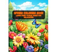 Spring Coloring Book: Large Print Floral Pages for Relaxation | Easy-to-Color Designs for Adults, Seniors & Beginners (Spring Coloring Book Series - Relax, Create & Celebrate the Season)