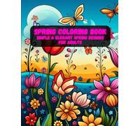 Spring Coloring Book: Simple & Elegant Spring Designs for Adults | Large Print Flowers & Nature Pages for Relaxation (Spring Coloring Book Series - Relax, Create & Celebrate the Season)