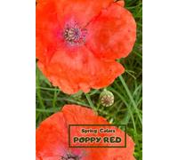 Spring Colors - Poppy Red Notebook: Special Notice Book To Memorize, Draw, Write, Sketch, Paint And Freeze In Pictures All Beautiful Moments Of Spring In Poppy Red