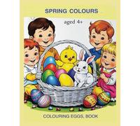 SPRING COLOURS: COLOURING EGGS BOOK AGE 4+