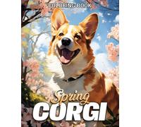 Spring Corgi Coloring Book: Adorable Dogs Coloring Pages featuring Charming Animals Designs for Dog Lovers Fun and Relaxation