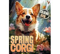 Spring Corgi Coloring Book: Charming Pup Escapades Amid Blooming Landscapes A Heartwarming Art Journey for All Ages to Unwind and Enjoy