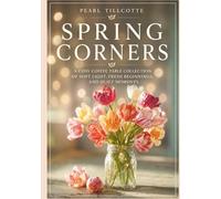 Spring Corners: A Cosy Coffee Table Collection of Spring Light, Fresh Beginnings, and Quiet Moments (Cosy Corners Collection)