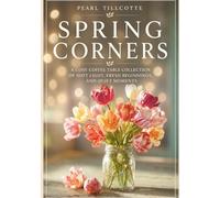 Spring Corners: A Cosy Coffee Table Collection of Spring Light, Fresh Beginnings, and Quiet Moments (Cosy Corners Collection)