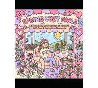 Spring Cozy Girls Coloring Book: Bold & Easy Relaxing Coloring Pages of Cute Cozy Girls, Spring Flowers, Tea Time, Self-Care Moments & Aesthetic Scenes for Adults and Teens
