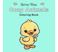 Spring Days Cozy Animals Coloring Book: Cute Spring Creatures in Cozy Blooming Scenes for Relaxation and Fun Coloring (Cozy Comforts Coloring Collection)