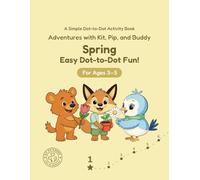 Spring: Easy Dot-to-Dot Fun!: A Simple Dot-to-Dot Activity Book for Ages 3-5 (Adventures with Kit, Pip, and Buddy: Easy Dot-to-Dot)