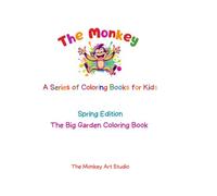 Spring Edition: The Big Garden Coloring Book for Kids: Flowers, Vegetable Gardens, Gardening Tools, Kids Planting and Backyard Garden Fun | A Simple ... Monkey Art Studio Coloring Books for Kids)