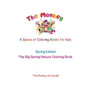Spring Edition: The Big Spring Nature Coloring Book for Kids: Flowers, Butterflies, Bees, Frogs and Spring Fun | A Simple and Fun Coloring Book for ... Monkey Art Studio Coloring Books for Kids)