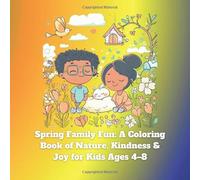 Spring Family Fun: A Coloring Book of Nature, Kindness & Joy for Kids Ages 4-8: A joyful, multicultural coloring book filled with springtime scenes ... fun perfect for preschool and early learners.