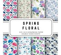 Spring Floral Scrapbook Paper: 10 Floral Patterned Double-sided Sheets, 8.5 x 8.5 (21.59 x 21.59 cm) Perfect for Junk Journaling, Crafting, Origami, And More.