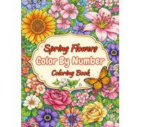 Spring Flowers Color By Number Coloring Book: Large Print Spring Season Easy Coloring For Adults, Seniors and Kids