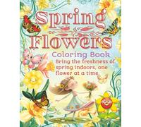 Spring Flowers Coloring Book: A Beautiful Springtime Journey Through 120 Relaxing Flower Designs | Large 8x10 Coloring Pages for Stress Relief, Creativity, and Mindful Relaxation...