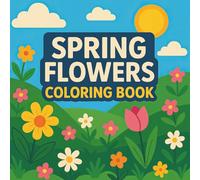 Spring Flowers Coloring Book: Beautiful Spring Blossoms | Relaxing Flower Designs for Creative Coloring Joy